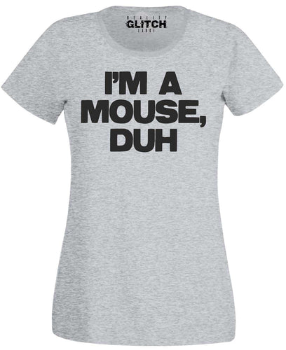 Women's I'm a Mouse, Duh T-Shirt