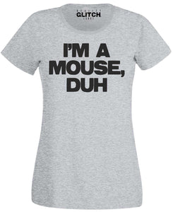 Women's I'm a Mouse, Duh T-Shirt