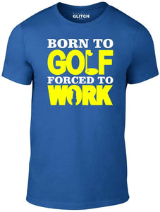 Men's Royal blue T-Shirt With a Born to Golf Forced to Work  Printed Design