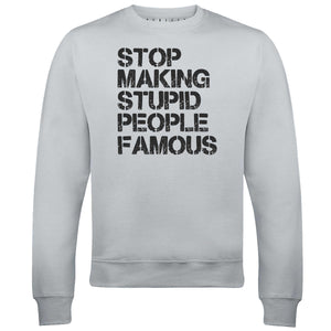 Men's Stop Making Stupid People Famous Sweatshirt