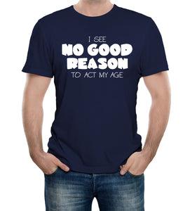 Reality Glitch No Good Reason to Act My Age Mens T-Shirt