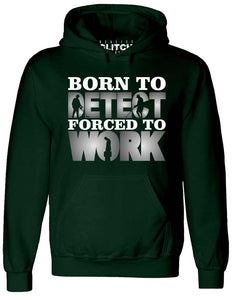 Men's Born to Metal Detect Forced to Work Hoodie