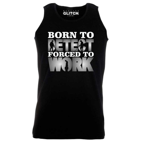 Men's Born to Metal Detect Forced to Work Vest