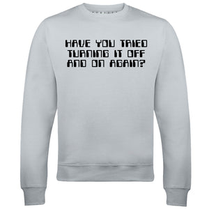 Reality Glitch Have You Tried Turning It Off and On Again? Mens Sweatshirt