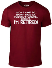 Men's I Don't Have to... I'm Retired! T-Shirt