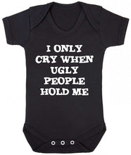 I Only Cry When Ugly People Hold Me Short Sleeve Babygrow