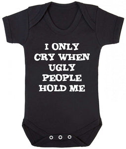 I Only Cry When Ugly People Hold Me Short Sleeve Babygrow
