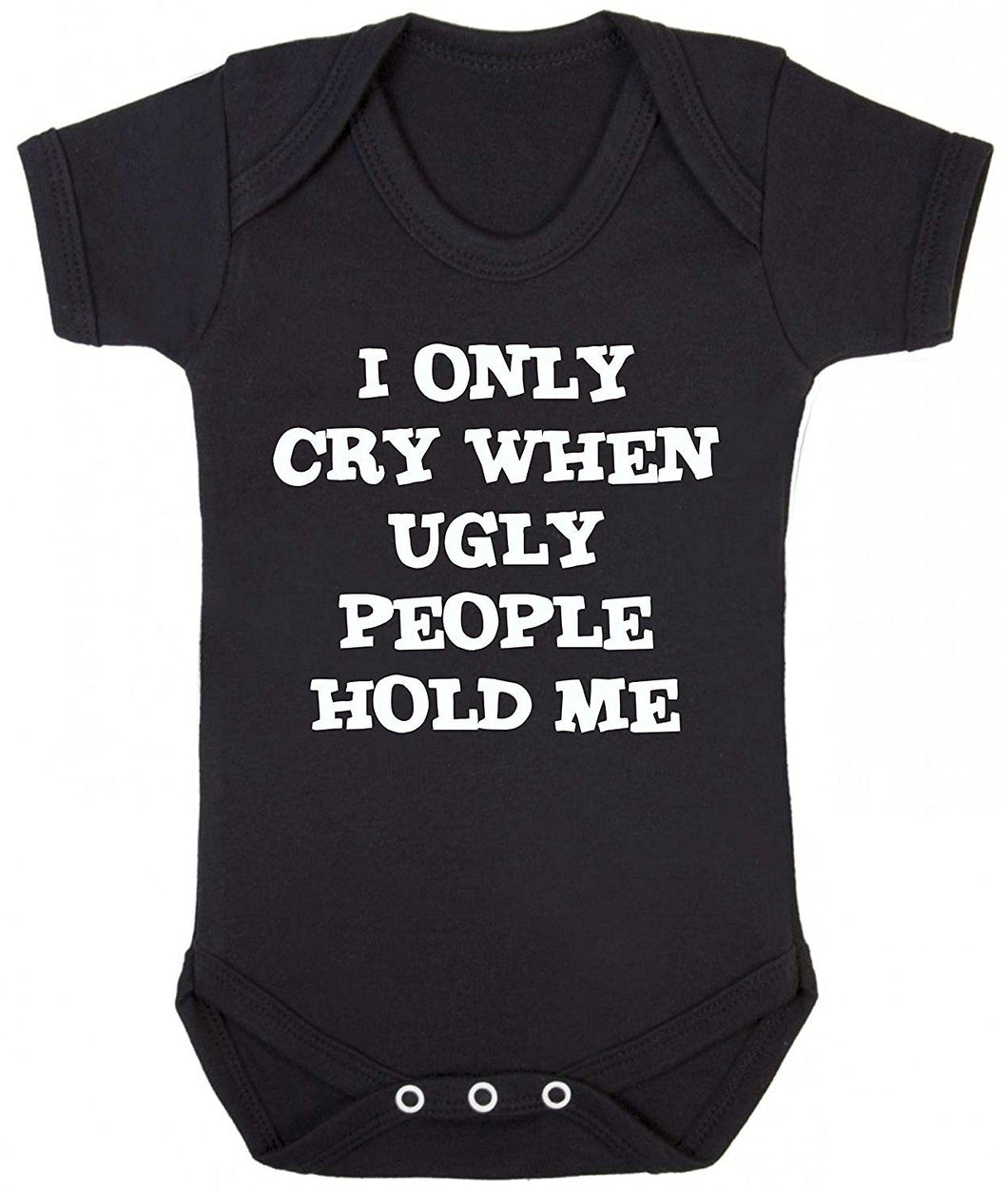 I Only Cry When Ugly People Hold Me Short Sleeve Babygrow