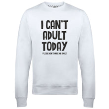 I Can't Adult Today Mens Sweatshirt