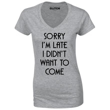 Reality Glitch Sorry I'm Late, I Didn't Want to Come Womens T-Shirt - V-Neck