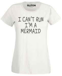 I Can't run I'm a Mermaid Womens T-Shirt