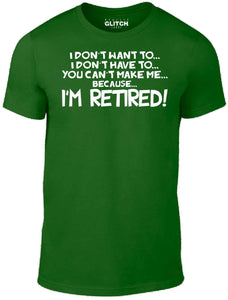 Men's I Don't Have to... I'm Retired! T-Shirt