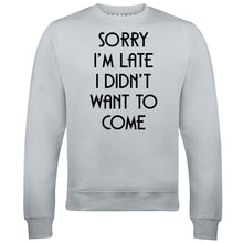 Reality Glitch Sorry I'm Late, I Didn't Want to Come Mens Sweatshirt