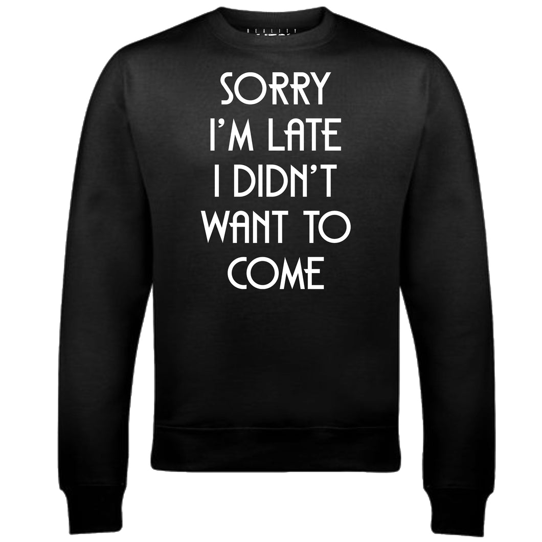 Reality Glitch Sorry I'm Late, I Didn't Want to Come Mens Sweatshirt