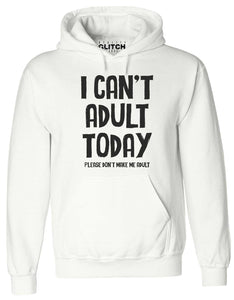 I Can't Adult Today Mens Hoodie