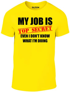 Men's My Job Is Top Secret..Even I Don't Know What Im Doing T-Shirt