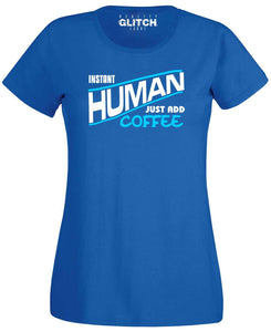 Women's Instant Human - Just Add Coffee T-Shirt