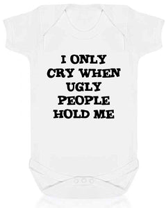 I Only Cry When Ugly People Hold Me Short Sleeve Babygrow