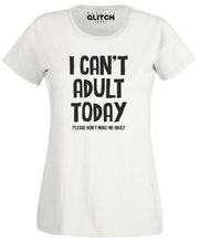 I Can't Adult Today Womens T-Shirt