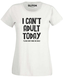 I Can't Adult Today Womens T-Shirt