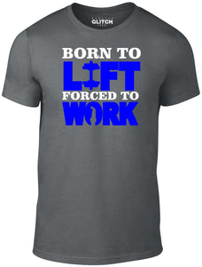 Men's Born to Lift Forced to Work T-Shirt