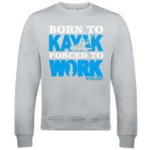 Men's Born to Kayak Forced to Work Sweatshirt