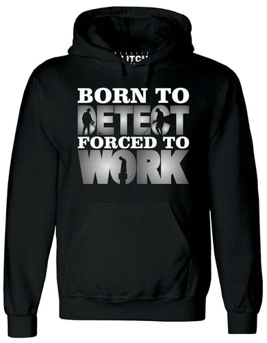 Men's Born to Metal Detect Forced to Work Hoodie