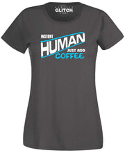 Women's Instant Human - Just Add Coffee T-Shirt