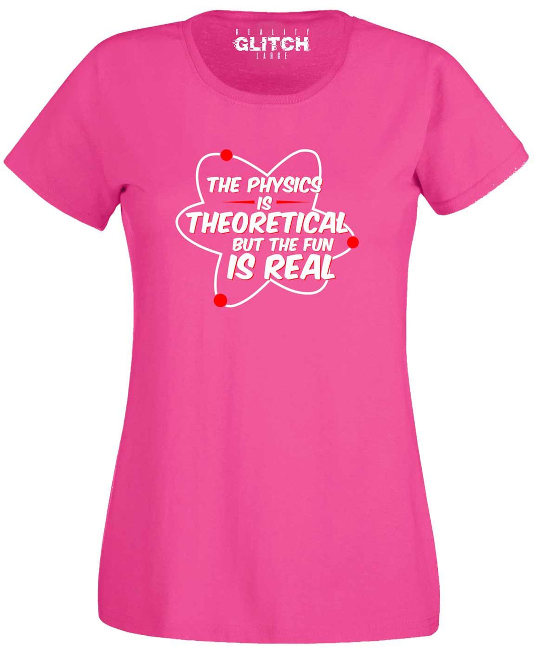 Physics is Theoretical but the fun is real Womens T-Shirt