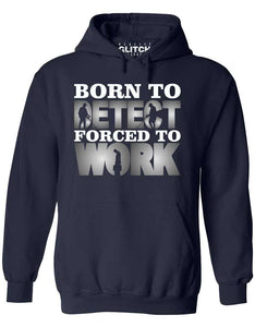 Men's Born to Metal Detect Forced to Work Hoodie