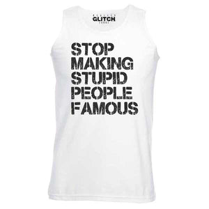 Men's Stop Making Stupid People Famous Vest
