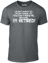 Men's I Don't Have to... I'm Retired! T-Shirt