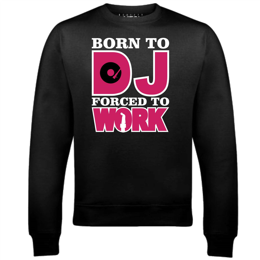 Men's Born to DJ Forced to Work Sweatshirt