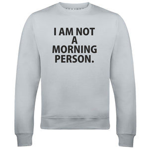 I'm Not a Morning Person Mens Sweatshirt