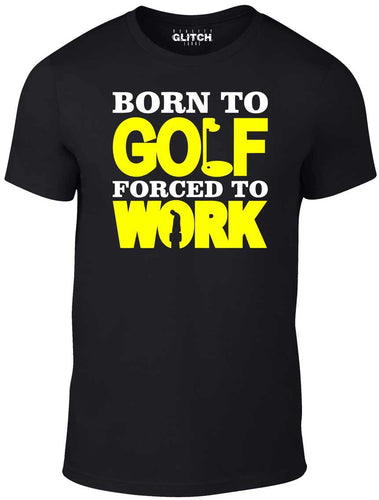 Men's Black T-Shirt With a Born to Golf Forced to Work  Printed Design