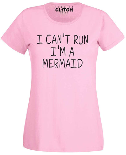 I Can't run I'm a Mermaid Womens T-Shirt