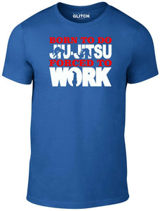Men's Royal Blue T-Shirt With a Born to Do Jiu-Jitsu Forced to Work  Printed Design