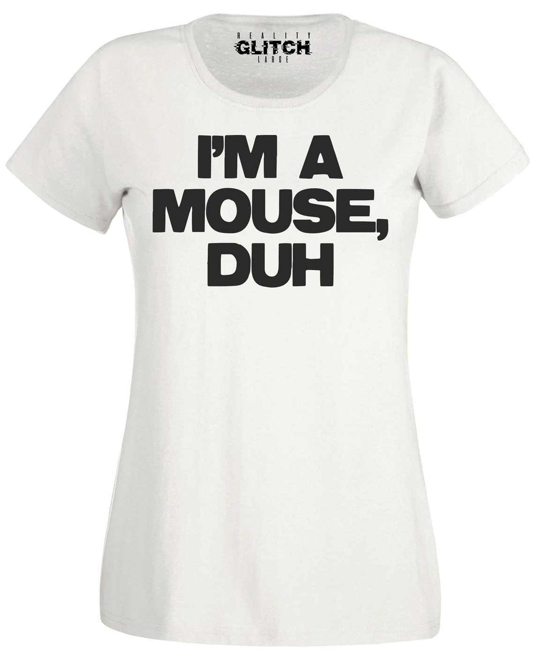 Women's I'm a Mouse, Duh T-Shirt