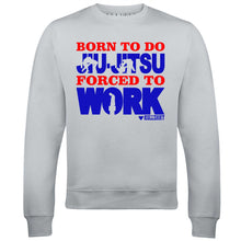 Men's Born to Do Jiu-Jitsu Forced to Work Sweatshirt