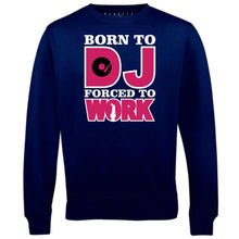 Men's Born to DJ Forced to Work Sweatshirt