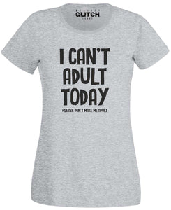 I Can't Adult Today Womens T-Shirt