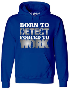 Men's Born to Metal Detect Forced to Work Hoodie