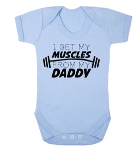 I Get My Muscles From Daddy Babygrow