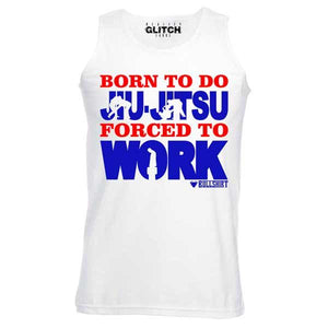 Men's Born to Do Jiu-Jitsu Forced to Work Vest