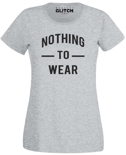 Nothing to Wear Womens T-Shirt