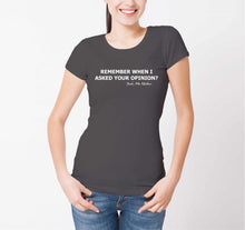 Reality Glitch Remember When I Asked Your Opinion? Womens T-Shirt