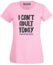 I Can't Adult Today Womens T-Shirt