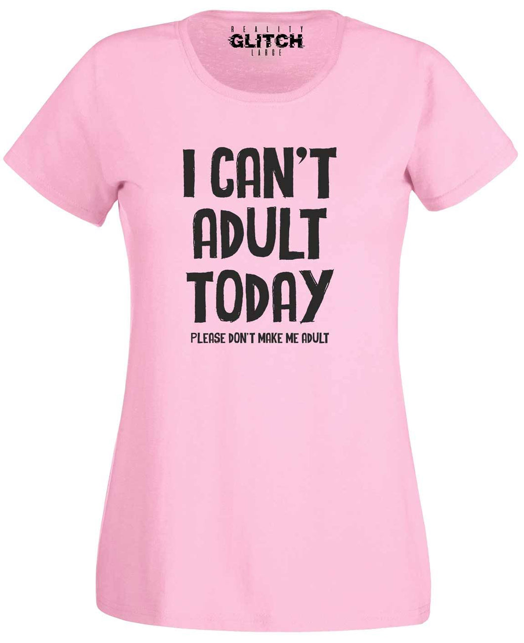 I Can't Adult Today Womens T-Shirt