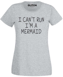 I Can't run I'm a Mermaid Womens T-Shirt