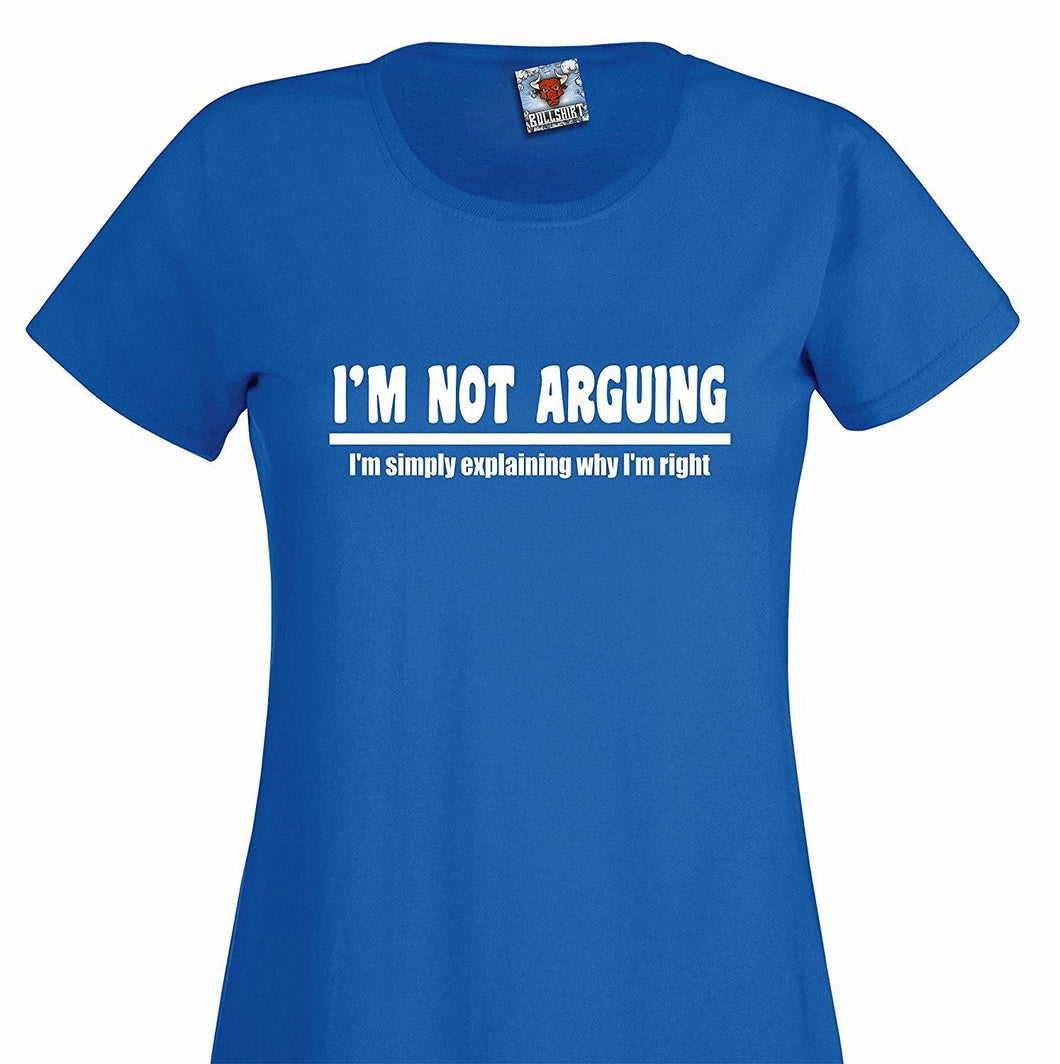 Women's I'm Not Arguing T-Shirt.